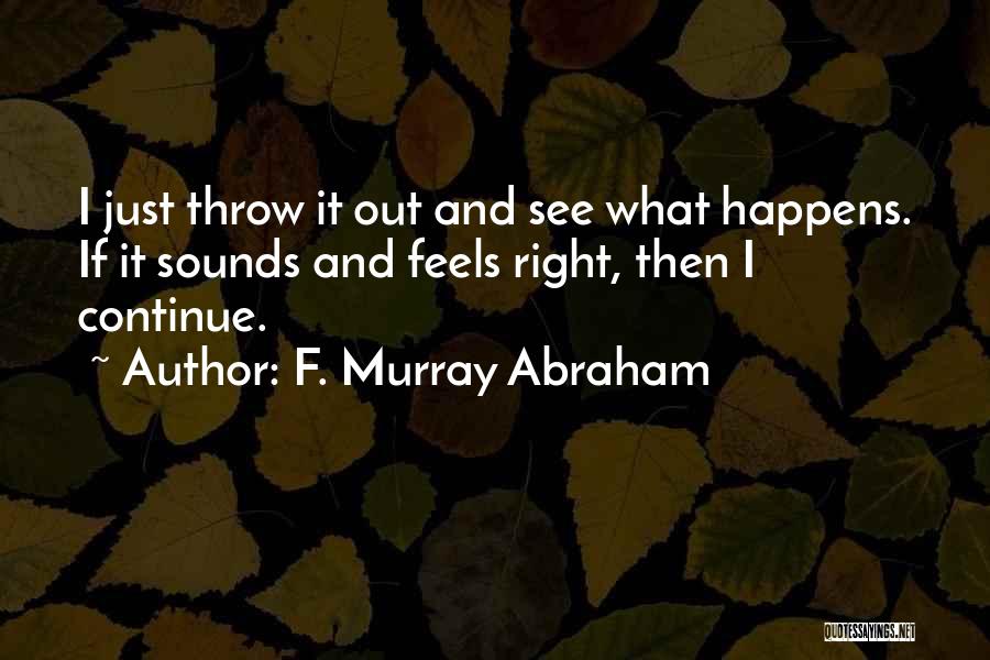 Just Feels Right Quotes By F. Murray Abraham