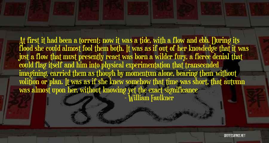 Just Flow With It Quotes By William Faulkner Just Flow With It Quotes By William Faulkner