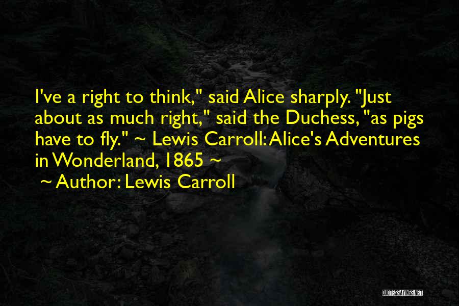 Just Fly Quotes By Lewis Carroll