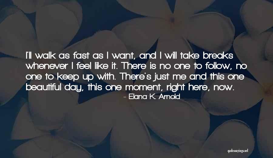 Just Follow Me Quotes By Elana K. Arnold Just Follow Me Quotes By Elana K. Arnold