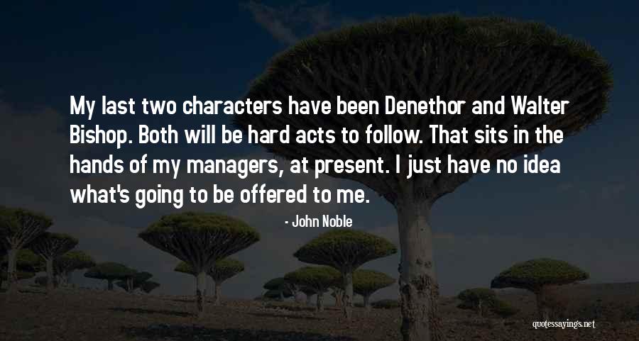 Just Follow Me Quotes By John Noble Just Follow Me Quotes By John Noble