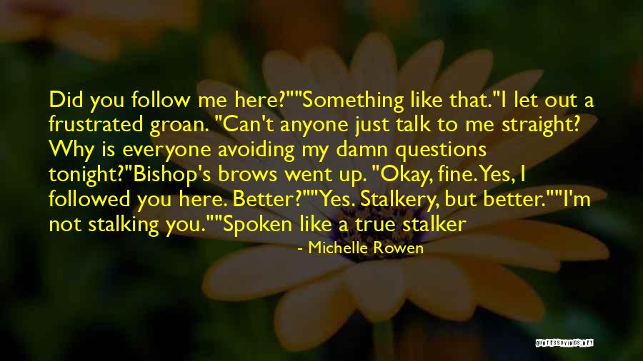 Just Follow Me Quotes By Michelle Rowen Just Follow Me Quotes By Michelle Rowen