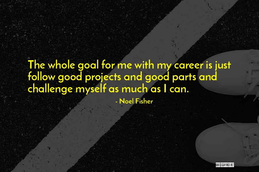 Just Follow Me Quotes By Noel Fisher Just Follow Me Quotes By Noel Fisher