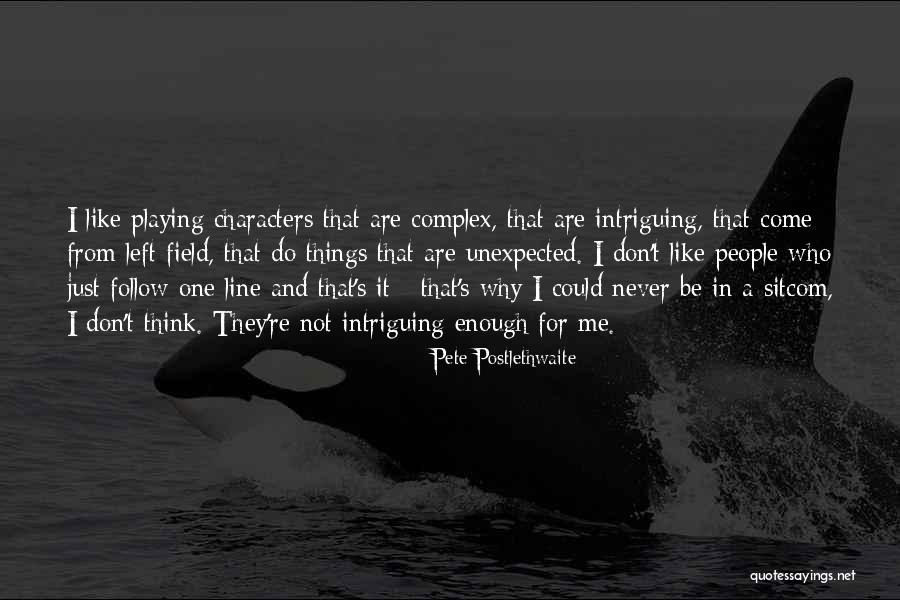 Just Follow Me Quotes By Pete Postlethwaite Just Follow Me Quotes By Pete Postlethwaite