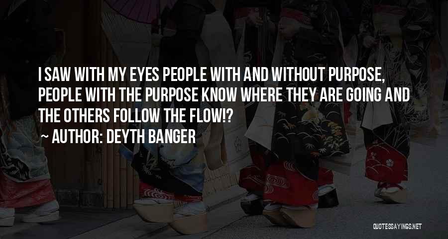 Just Follow The Flow Quotes By Deyth Banger