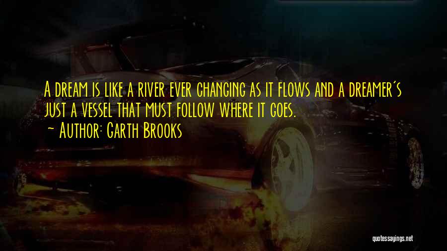 Just Follow The Flow Quotes By Garth Brooks