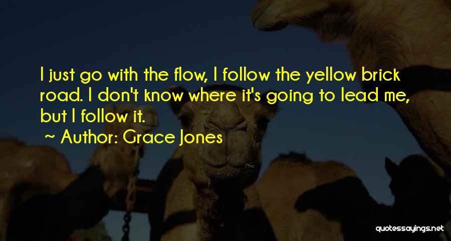 Just Follow The Flow Quotes By Grace Jones