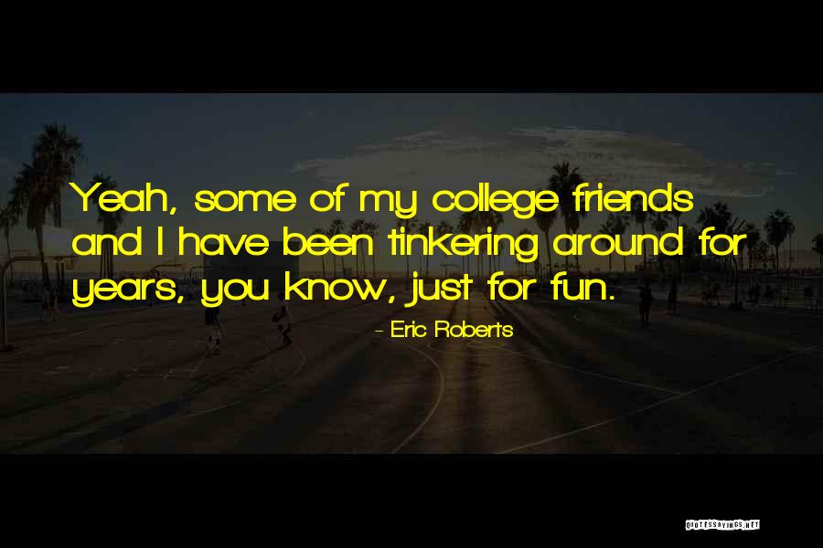 Just For Fun Quotes By Eric Roberts Just For Fun Quotes By Eric Roberts