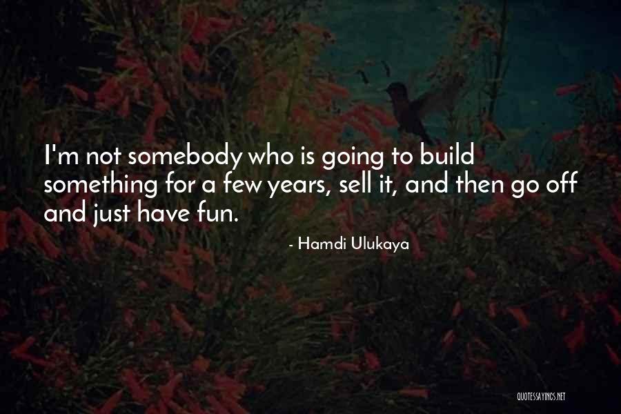 Just For Fun Quotes By Hamdi Ulukaya Just For Fun Quotes By Hamdi Ulukaya