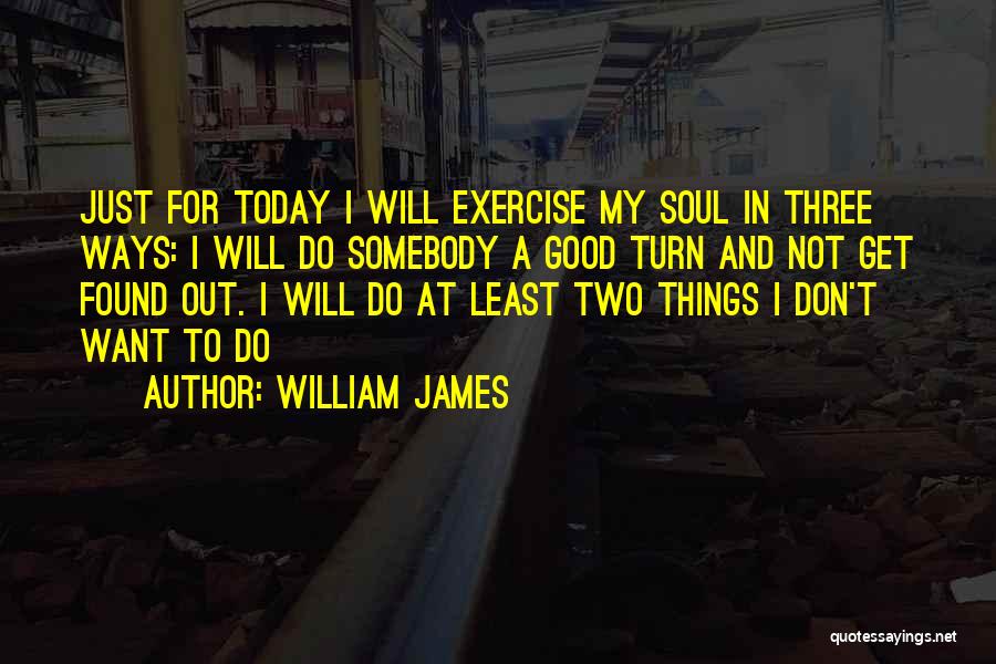 Just For Today I Will Quotes By William James