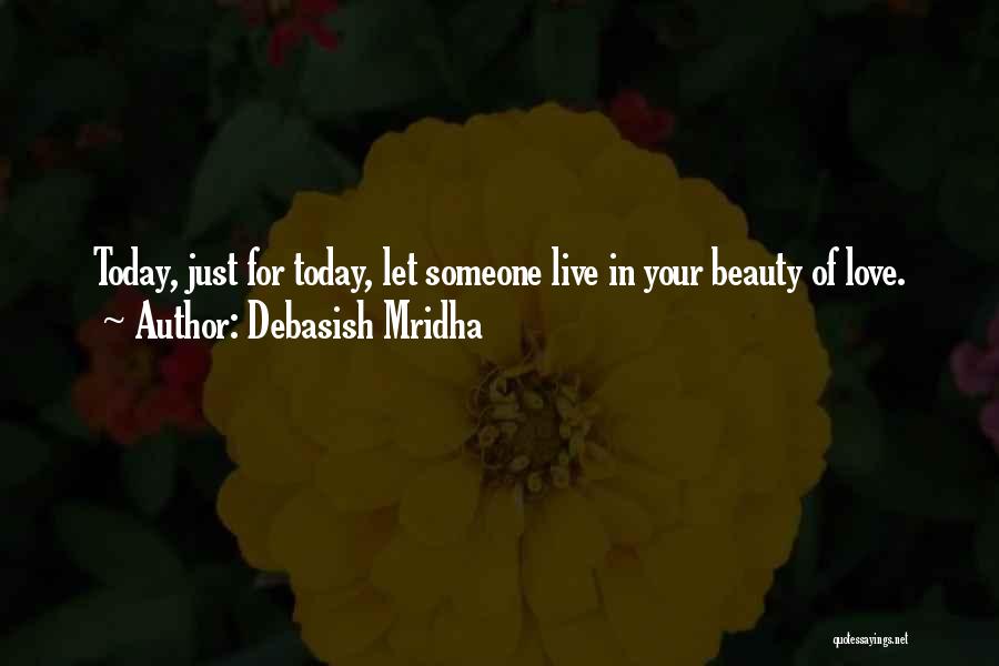 Just For Today Love Quotes By Debasish Mridha