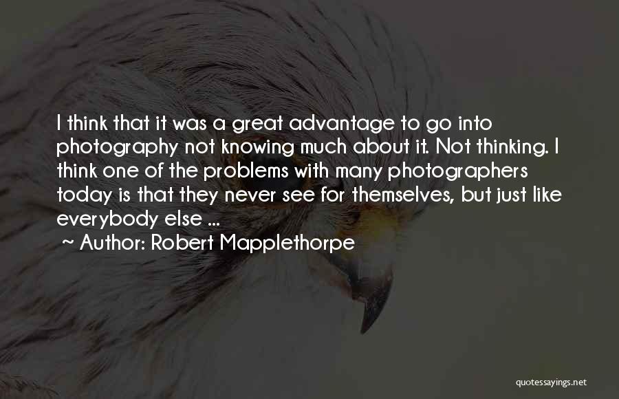 Just For Today Quotes By Robert Mapplethorpe