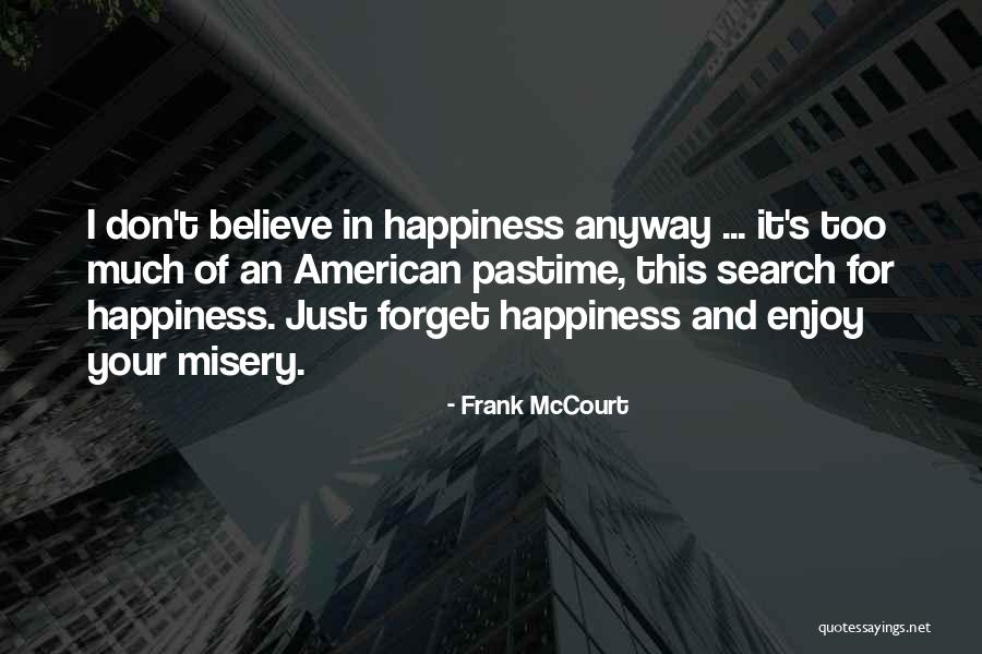 Just For Your Happiness Quotes By Frank McCourt Just For Your Happiness Quotes By Frank McCourt
