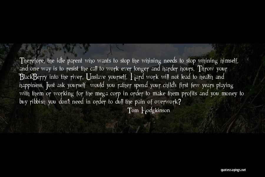 Just For Your Happiness Quotes By Tom Hodgkinson Just For Your Happiness Quotes By Tom Hodgkinson