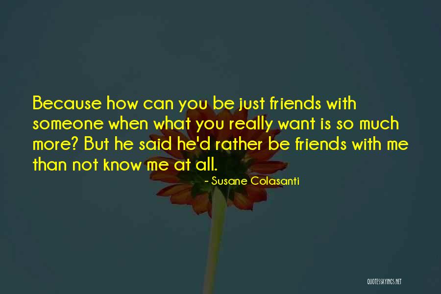 Just Friends But Want More Quotes By Susane Colasanti