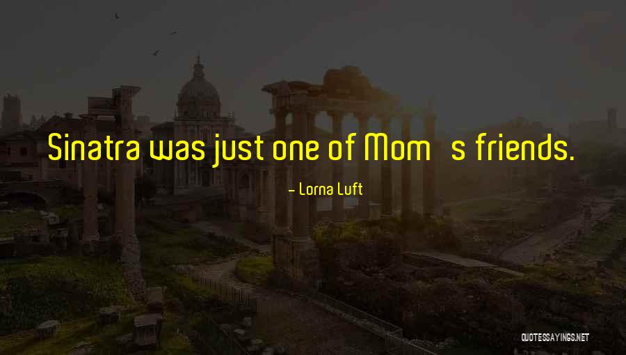 Just Friends Mom Quotes By Lorna Luft Just Friends Mom Quotes By Lorna Luft
