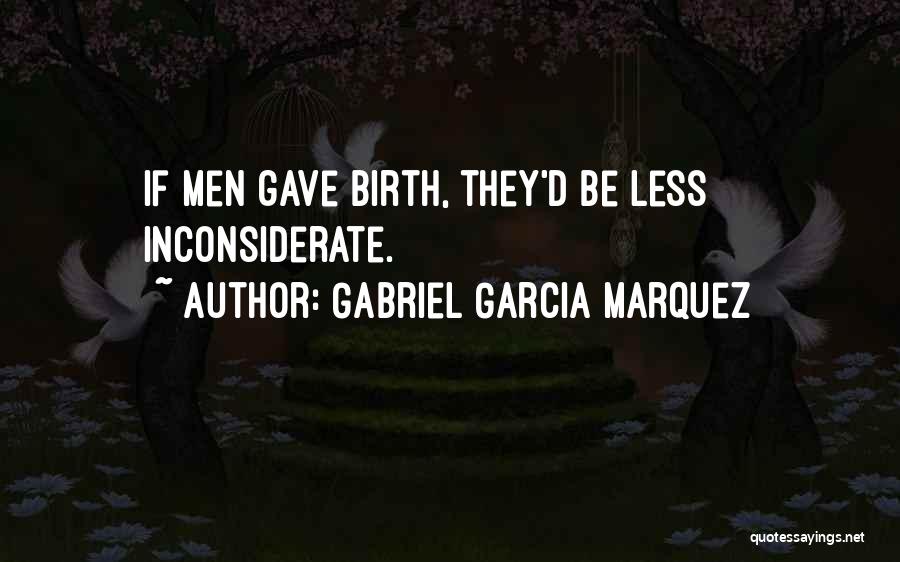 Just Gave Birth Quotes By Gabriel Garcia Marquez