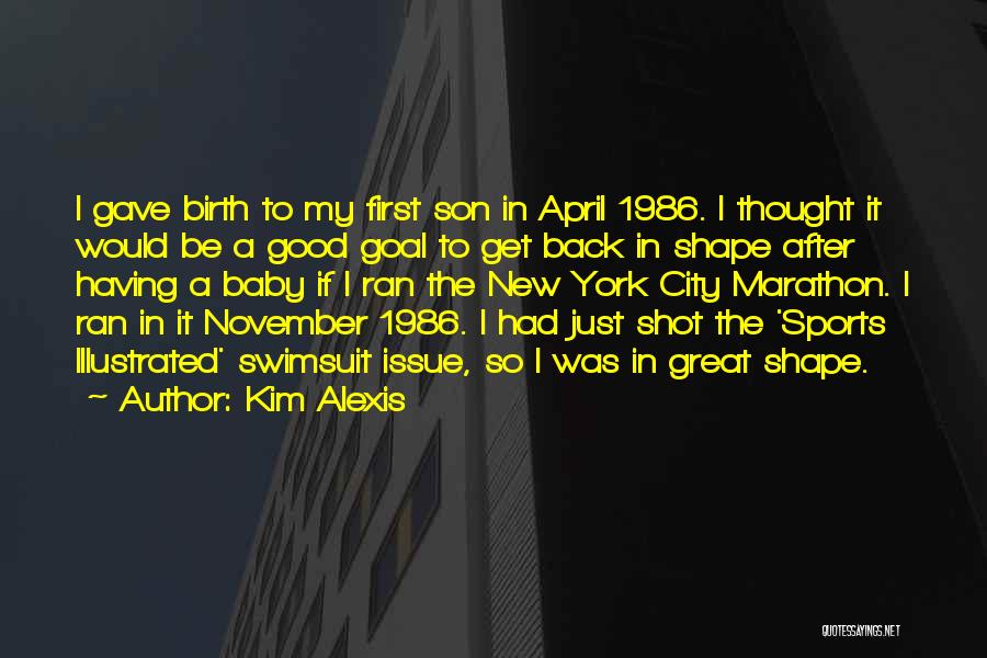 Just Gave Birth Quotes By Kim Alexis