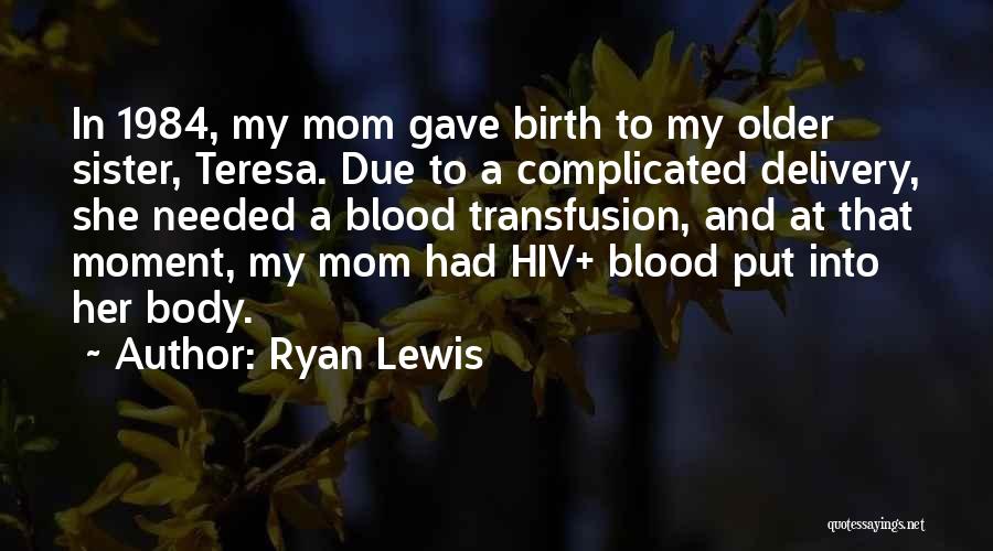 Just Gave Birth Quotes By Ryan Lewis