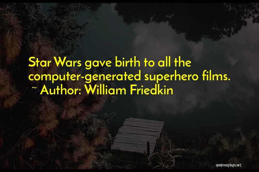 Just Gave Birth Quotes By William Friedkin