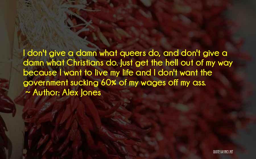 Just Get Out Of My Life Quotes By Alex Jones