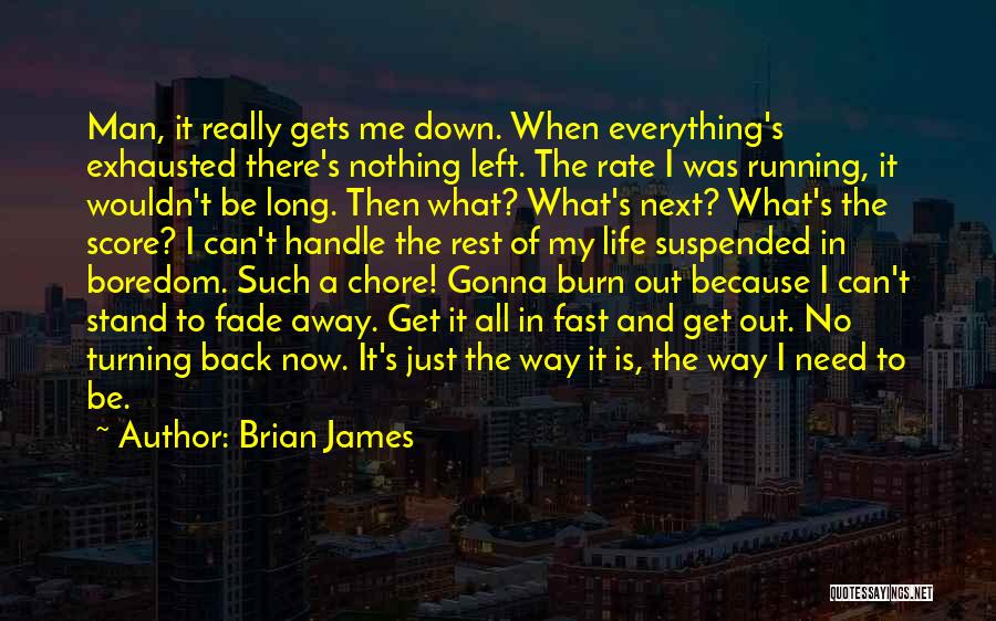 Just Get Out Of My Life Quotes By Brian James