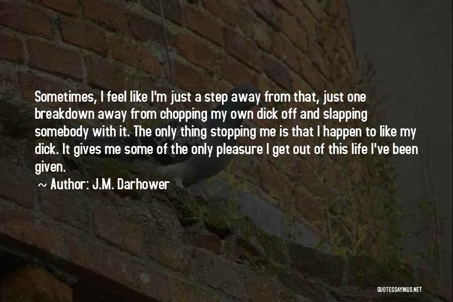 Just Get Out Of My Life Quotes By J.M. Darhower