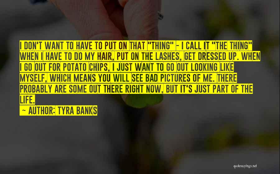 Just Get Out Of My Life Quotes By Tyra Banks