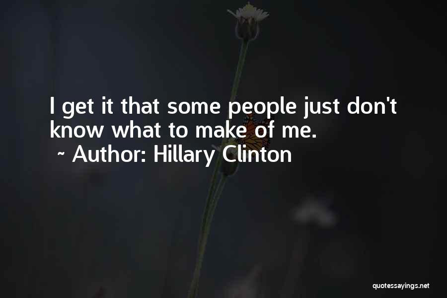 Just Get To Know Me Quotes By Hillary Clinton