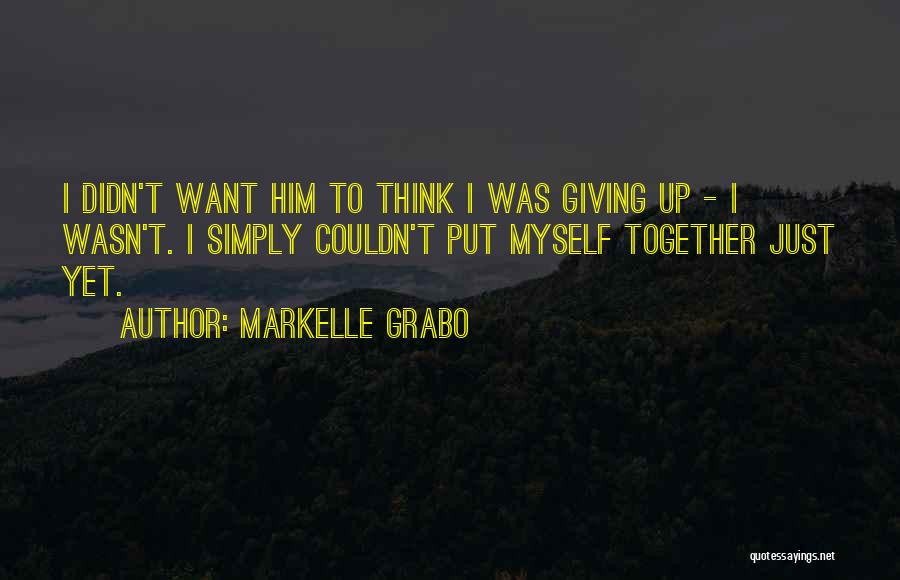 Just Giving Up Quotes By Markelle Grabo