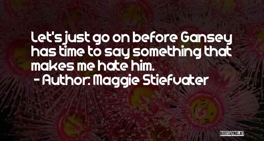 Just Go On Quotes By Maggie Stiefvater