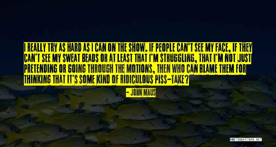 Just Going Through The Motions Quotes By John Maus Just Going Through The Motions Quotes By John Maus