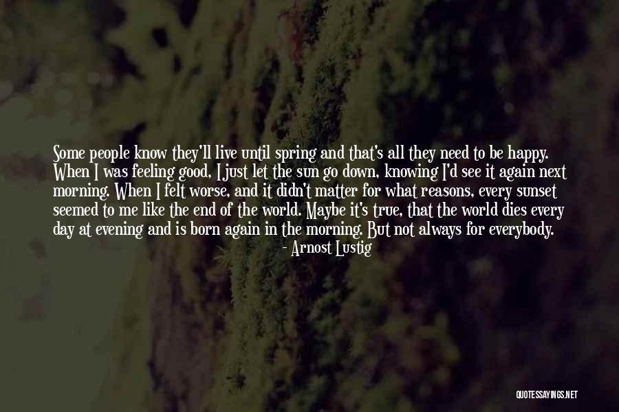 Just Good Morning Quotes By Arnost Lustig Just Good Morning Quotes By Arnost Lustig