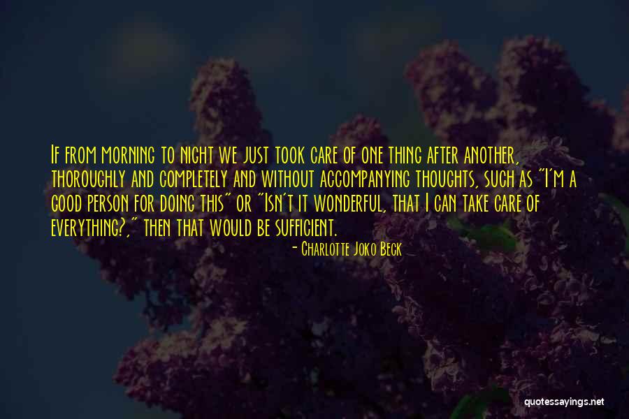 Just Good Morning Quotes By Charlotte Joko Beck Just Good Morning Quotes By Charlotte Joko Beck