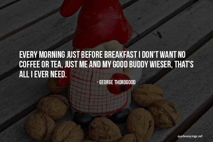 Just Good Morning Quotes By George Thorogood Just Good Morning Quotes By George Thorogood
