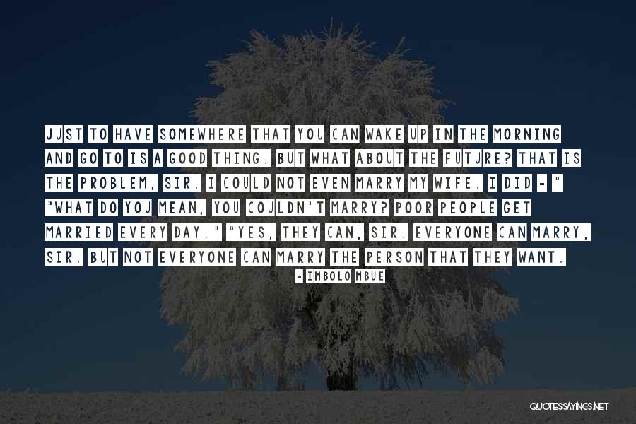 Just Good Morning Quotes By Imbolo Mbue Just Good Morning Quotes By Imbolo Mbue