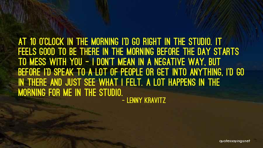 Just Good Morning Quotes By Lenny Kravitz Just Good Morning Quotes By Lenny Kravitz