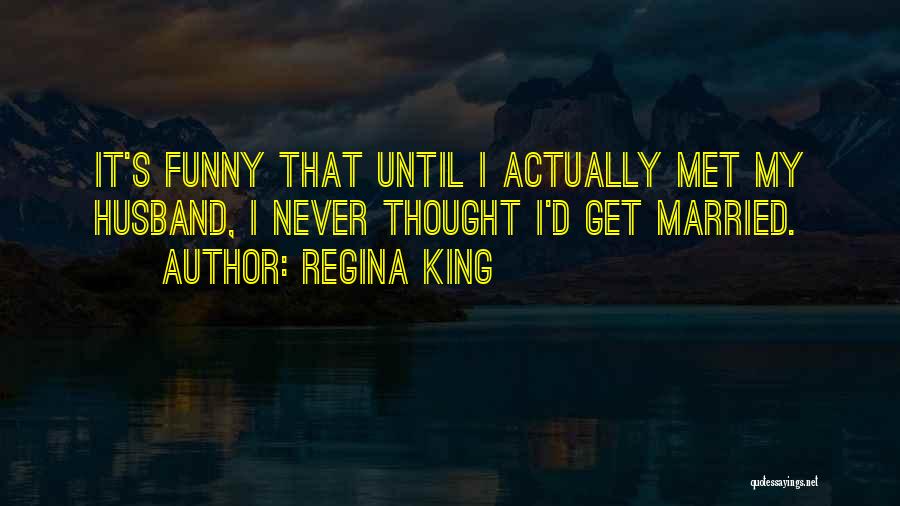 Just Got Married Funny Quotes By Regina King
