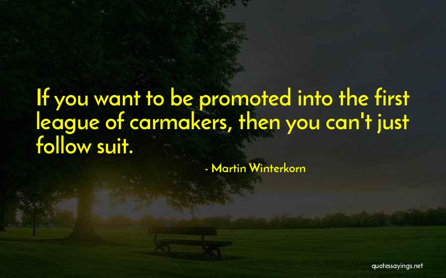 Just Got Promoted Quotes By Martin Winterkorn Just Got Promoted Quotes By Martin Winterkorn
