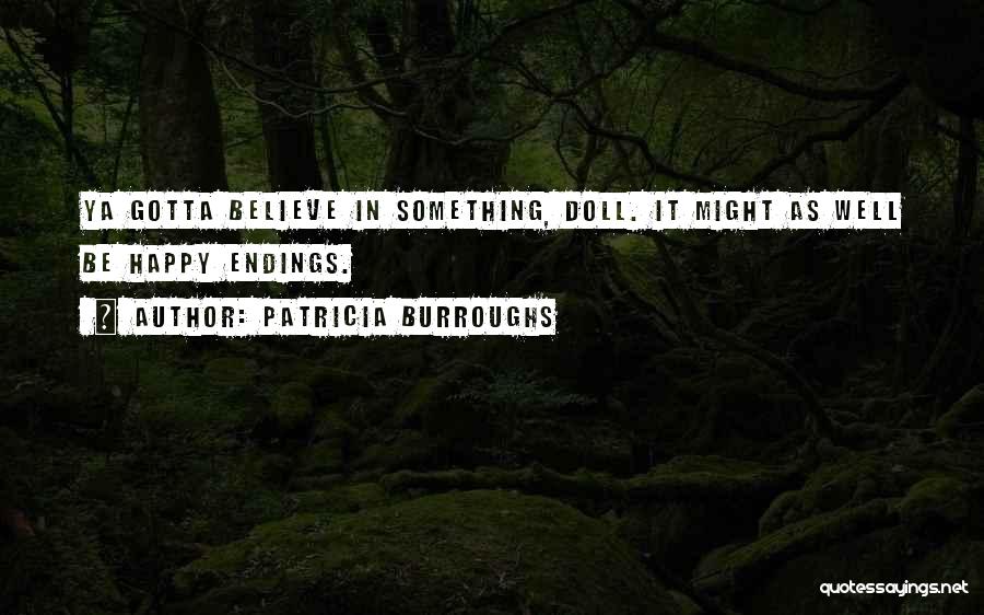 Just Gotta Believe Quotes By Patricia Burroughs