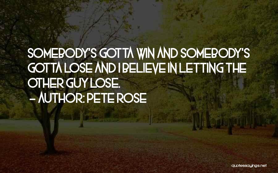 Just Gotta Believe Quotes By Pete Rose