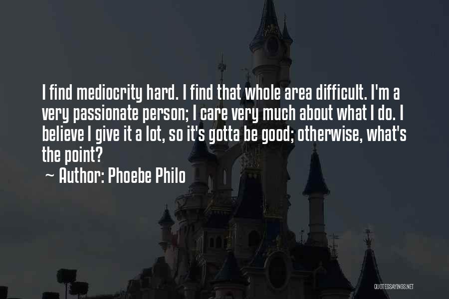 Just Gotta Believe Quotes By Phoebe Philo