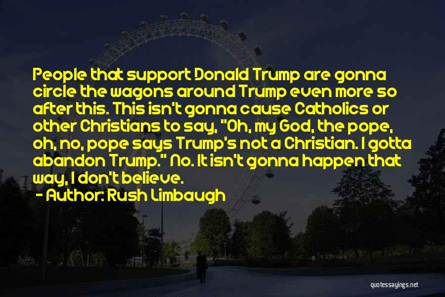 Just Gotta Believe Quotes By Rush Limbaugh