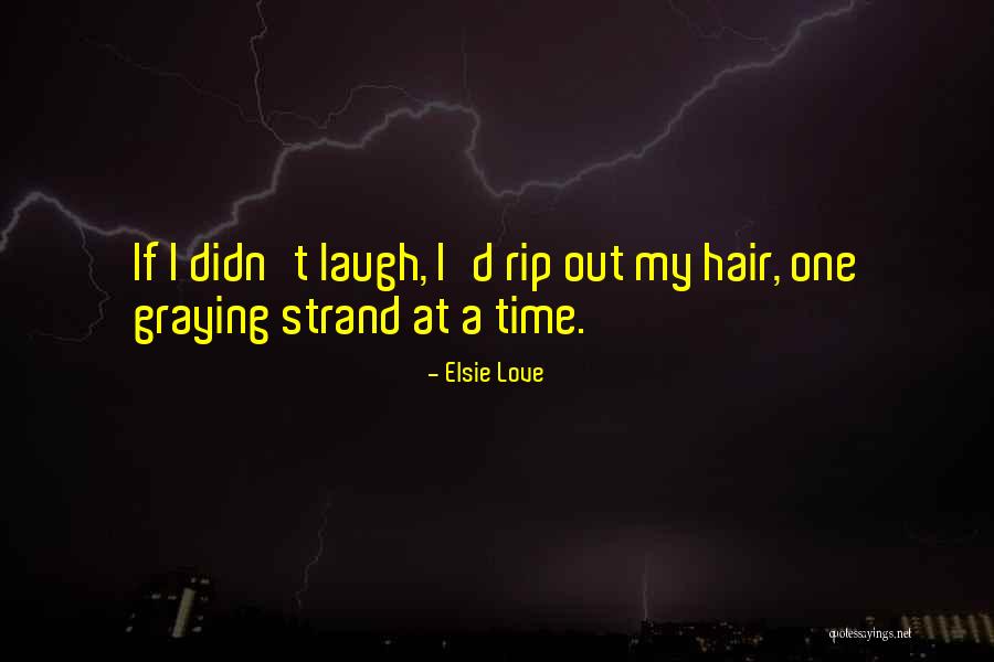 Just Gotta Laugh Quotes By Elsie Love