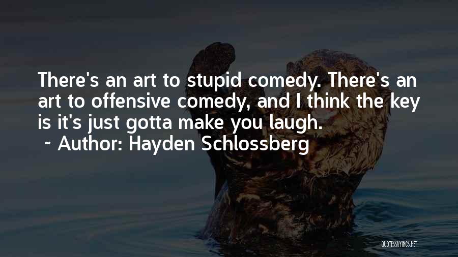 Just Gotta Laugh Quotes By Hayden Schlossberg