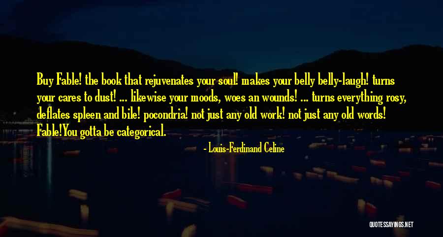 Just Gotta Laugh Quotes By Louis-Ferdinand Celine Just Gotta Laugh Quotes By Louis-Ferdinand Celine