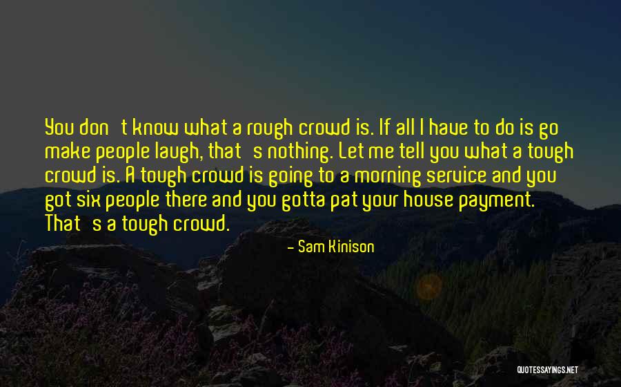Just Gotta Laugh Quotes By Sam Kinison Just Gotta Laugh Quotes By Sam Kinison