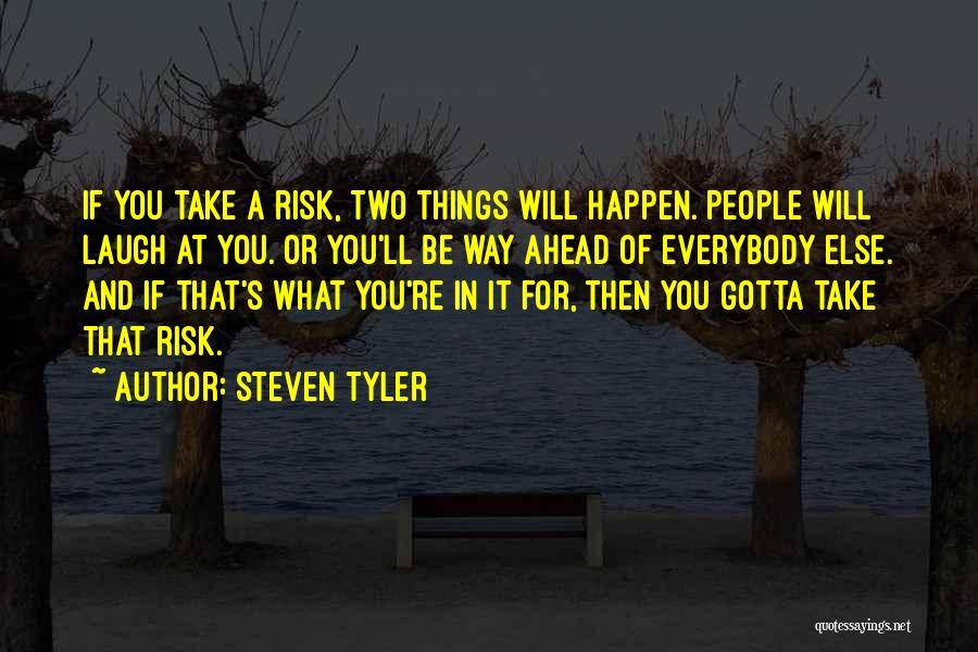 Just Gotta Laugh Quotes By Steven Tyler