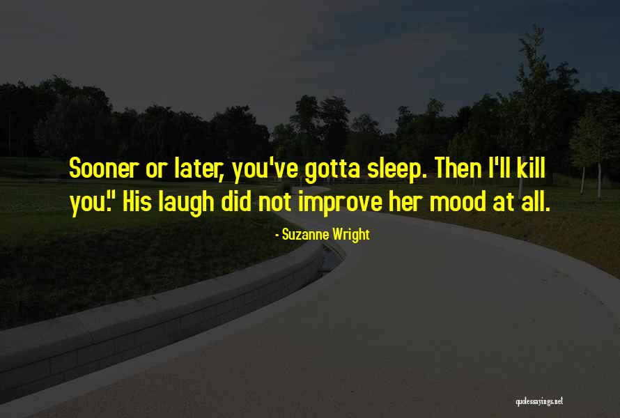 Just Gotta Laugh Quotes By Suzanne Wright Just Gotta Laugh Quotes By Suzanne Wright