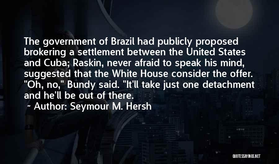 Just Government Quotes By Seymour M. Hersh